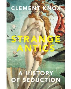 Strange Antics - a History of Seduction