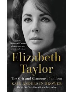 Elizabeth Taylor : the Grit and Glamour of an Icon