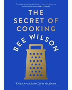 The Secret of Cooking : Recipes for an Easier Life in the Kitchen