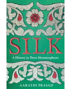 Silk : a History in Three Metamorphoses