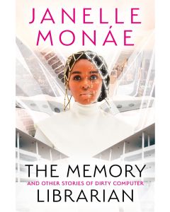 The Memory Librarian: and Other Stories of Dirty Computer