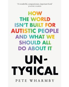 Untypical : How the World Isn’t Built for Autistic People and What We Should All Do About It