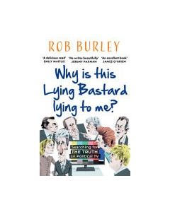 Why Is This Lying Bastard Lying to Me?: Searching for the Truth on Political Tv