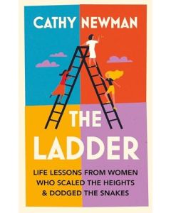 The Ladder : Life Lessons From Women Who Scaled the Heights & Dodged the Snakes