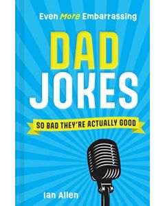Even More Embarrassing Dad Jokes