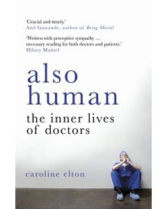 Also Human : the Inner Lives of Doctors