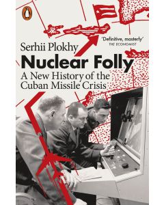 Nuclear Folly : a New History of the Cuban Missile Crisis
