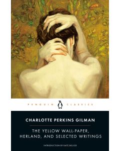 The Yellow Wall-paper, Herland, and Selected Writings