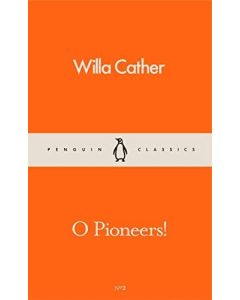 O Pioneers! : Penguin Classics