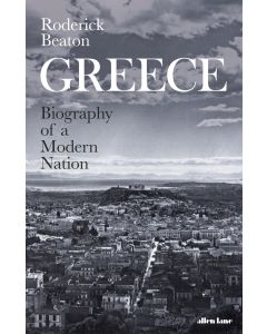 Greece - Biography of a Modern Nation