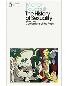 The History of Sexuality Vol.4 - Confessions of the Flesh